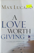 Load image into Gallery viewer, A Love Worth Giving - Max Lucado