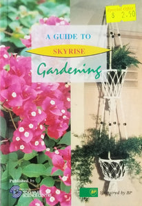 A Guide to Skyrise Gardening - S.P. Tee, Omar-Hor Kartini, C.S. Oh, M.Y. Kok, S.K. Ganesan, K.K. Neo, Norzehan Ahmad, Y.K. Low