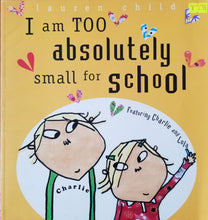 Load image into Gallery viewer, I Am Too Absolutely Small for School - Lauren Child