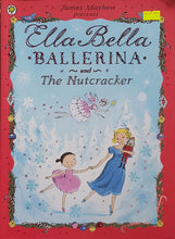 Load image into Gallery viewer, Ella Bella Ballerina and the Nutcracker - James Mayhew