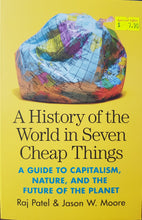 Load image into Gallery viewer, A History of the World in Seven Cheap Things - Raj Patel & Jason W. Moore