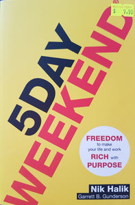 5 Day Weekend: Freedom to Make Your Life and Work Rich with Purpose - Nik Halik & Garrett B. Gunderson