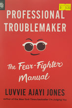 Load image into Gallery viewer, Professional Troublemaker: The Fear-Fighter Manual - Luvvie Ajayi Jones
