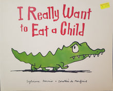 Load image into Gallery viewer, I Really Want to Eat a Child - Sylviane Donnio & Dorothee de Monfreid