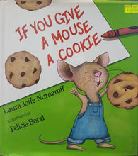 Load image into Gallery viewer, If You Give a Mouse a Cookie - Laura Joffe Numeroff & Felicia Bond