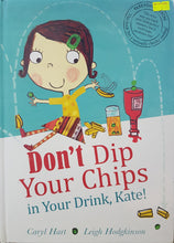 Load image into Gallery viewer, Don't Dip Your Chips in Your Drink, Kate! - Caryl Hart & Leigh Hodgkinson