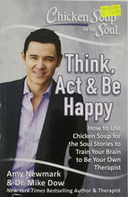 Load image into Gallery viewer, Chicken Soup for the Soul: Think, Act & Be Happy - Amy Newmark & Dr. Mike Dow