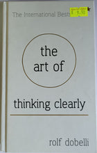 Load image into Gallery viewer, The Art of Thinking Clearly - Rolf Dobelli