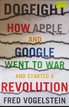 Load image into Gallery viewer, Dogfight : How Apple and Google Went to War and Started a Revolution - FRED VOGELSTEIN