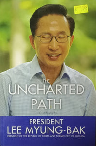 The Uncharted Path - President Lee Myung-bak