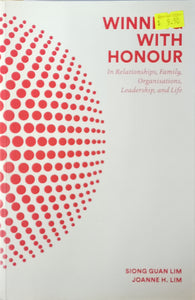 Winning With Honour: In Relationships, Family, Organisations, Leadership, And Life - Siong Guan Lim and Joanne H. Lim
