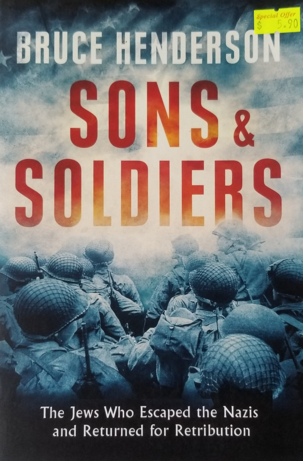 Sons and Soldiers : The Jews Who Escaped the Nazis and Returned for Retribution - Bruce Henderson