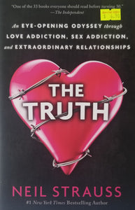 The Truth : An Eye-Opening Odyssey Through Love Addiction, Sex Addiction, and Extraordinary Relationships - Neil Strauss