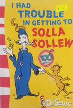 Load image into Gallery viewer, I Had Trouble In Getting to Solla Sollew - Dr. Seuss
