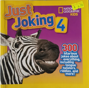 Just Joking 4 : 300 Hilarious Jokes About Everything, Including Tongue Twisters, Riddles, and More! - National Geographic Kids
