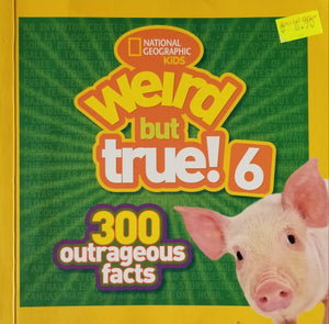 Weird But True! 6 : 300 Outrageous Facts - National Geographic Kids