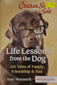 Chicken Soup for the Soul: Life Lessons from the Dog : 101 Tales of Family, Friendship & Fun - Amy Newmark