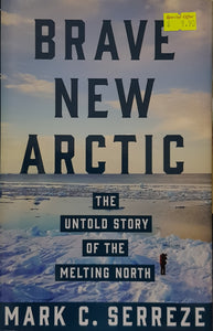Brave New Arctic : The Untold Story of the Melting North - Mark C. Serreze