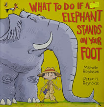 Load image into Gallery viewer, What to do if an Elephant Stands on your Foot - Michelle Robinson &amp; Peter Reynolds
