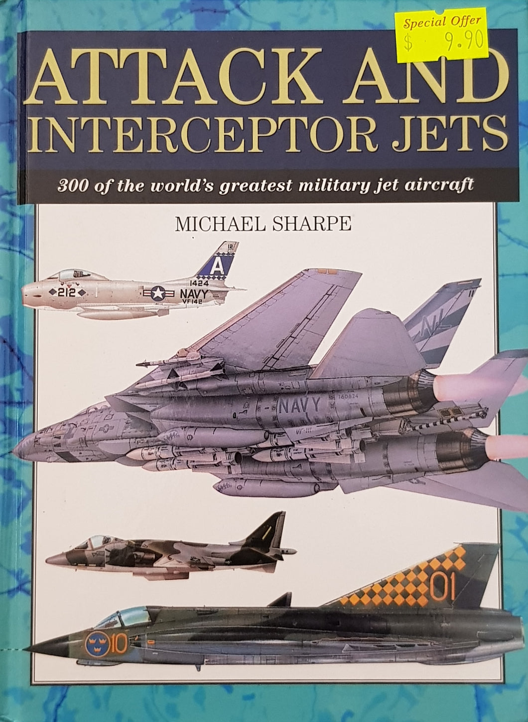 Attack and Interceptor Jets : 300 of the World's Greatest Military Jet Aircraft - Michael Sharpe