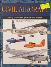 Load image into Gallery viewer, Civil Aircraft : 300 of the World&#39;s Greatest Civil Aircraft - Robert Jackson
