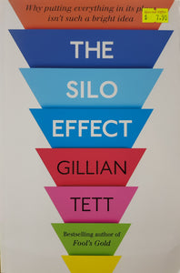 The Silo Effect: Why Putting Everything in Its Place Isn't Such a Bright Idea - Gillian Tett