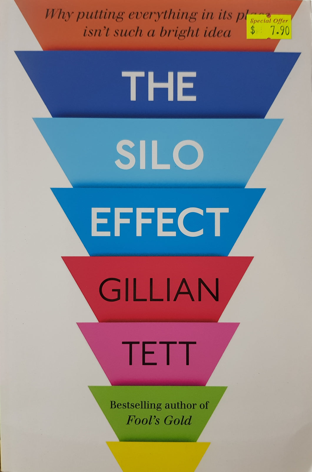 The Silo Effect: Why Putting Everything in Its Place Isn't Such a Bright Idea - Gillian Tett