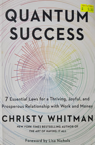 Quantum Success: 7 Essential Laws for a Thriving, Joyful, and Prosperous Relationship with Work and Money - Christy Whitman