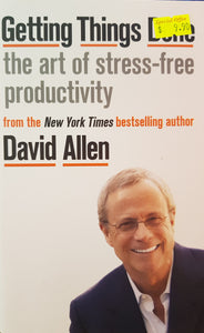 Getting Things Done: The Art of Stress-free Productivity - David Allen