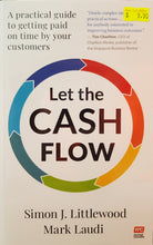 Load image into Gallery viewer, Let the Cash Flow: A Practical Guide To Getting Paid On Time By Your Customers - Simon J. Littlewood &amp; Mark Laudi
