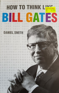 How to Think Like Bill Gates - Daniel Smith