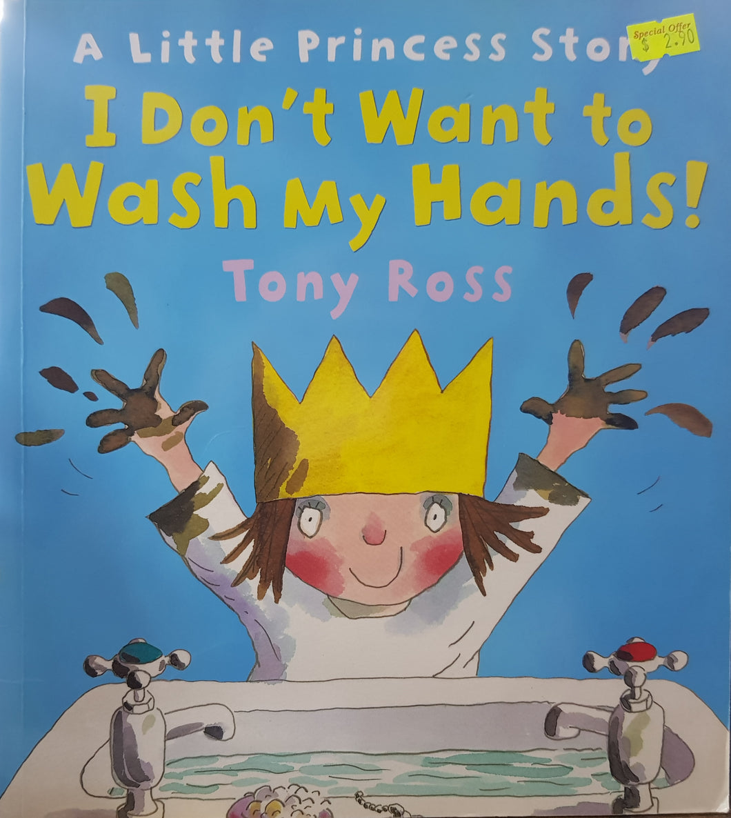 I Don't Want To Wash My Hands! - Tony Ross
