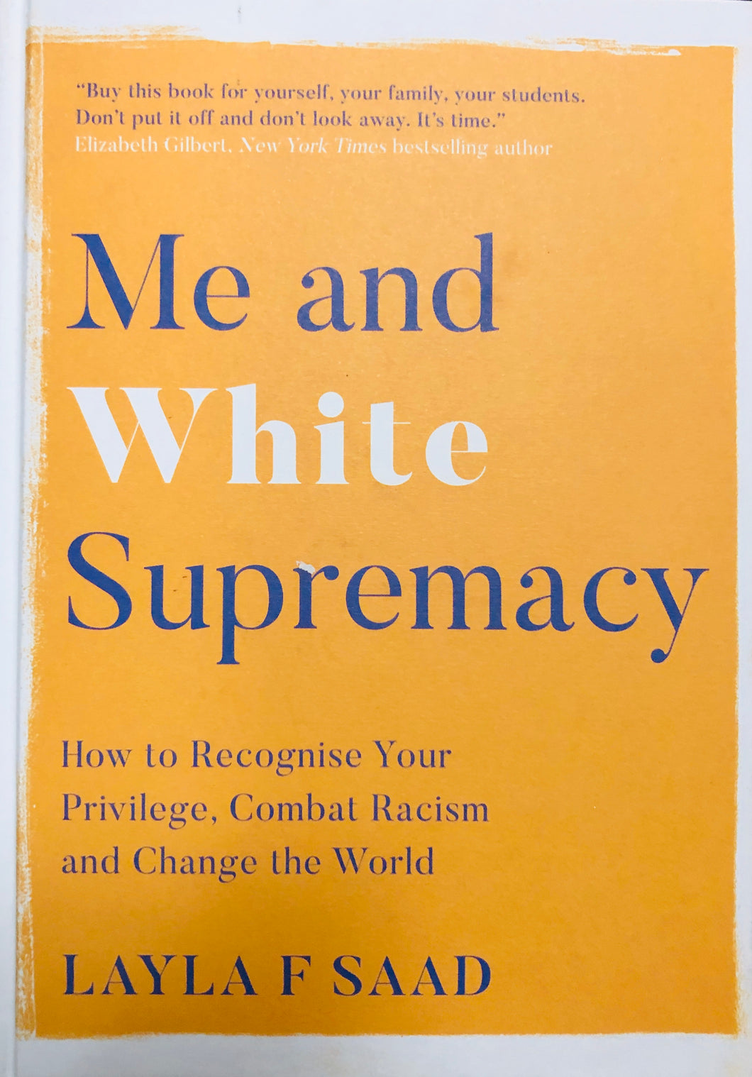 Me and White Supremacy: How to Recognize Your Privilege, Combat Racism and Change the World - Layla Saad